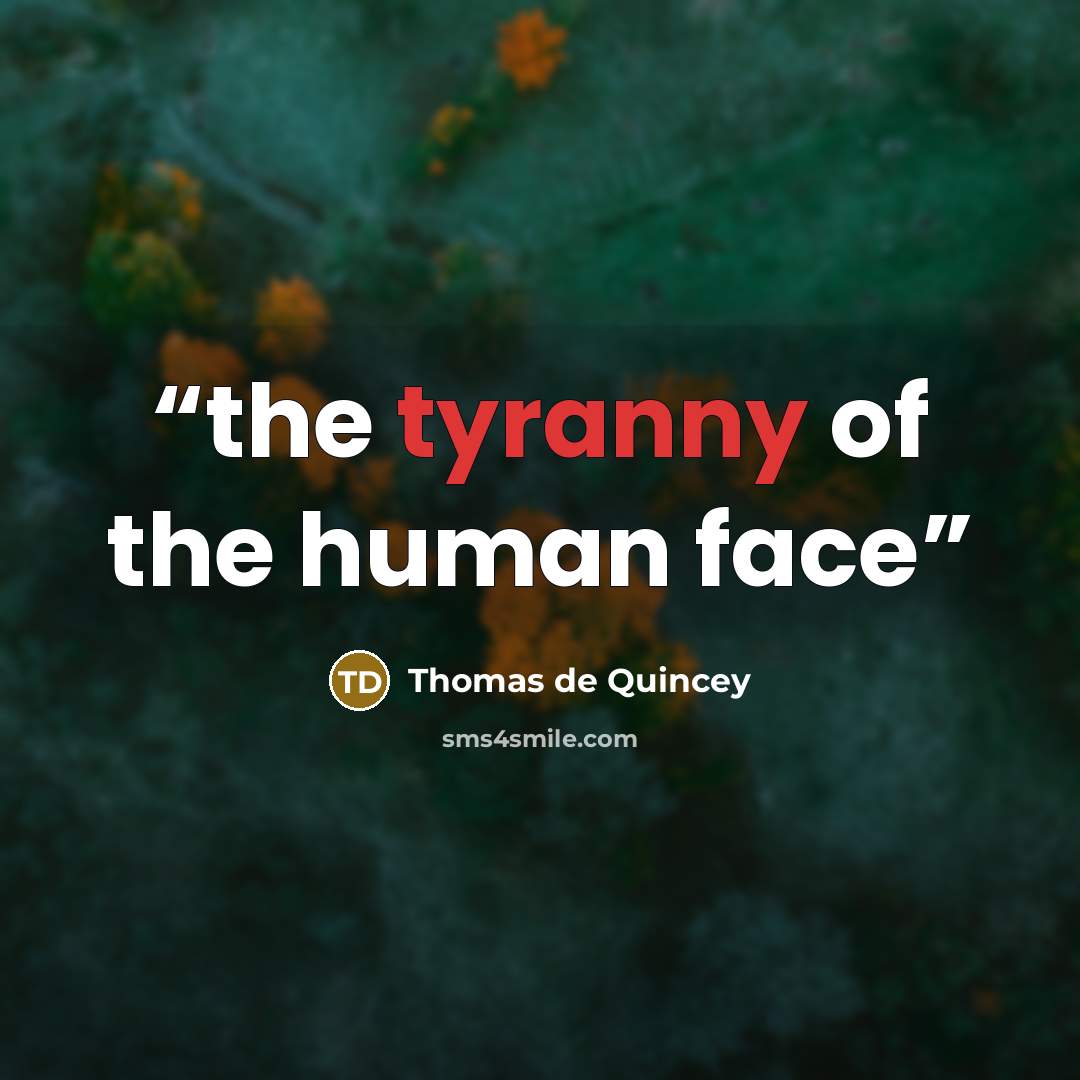 “the tyranny of the human face” quote by Thomas De Quincey