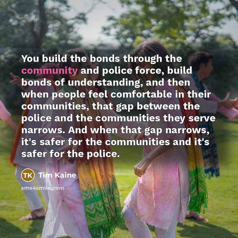 “You build the bonds through the community and police force,…” quote by Tim Kaine