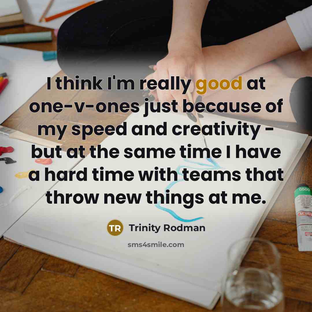 “I think I'm really good at one-v-ones just because of…” quote by Trinity Rodman