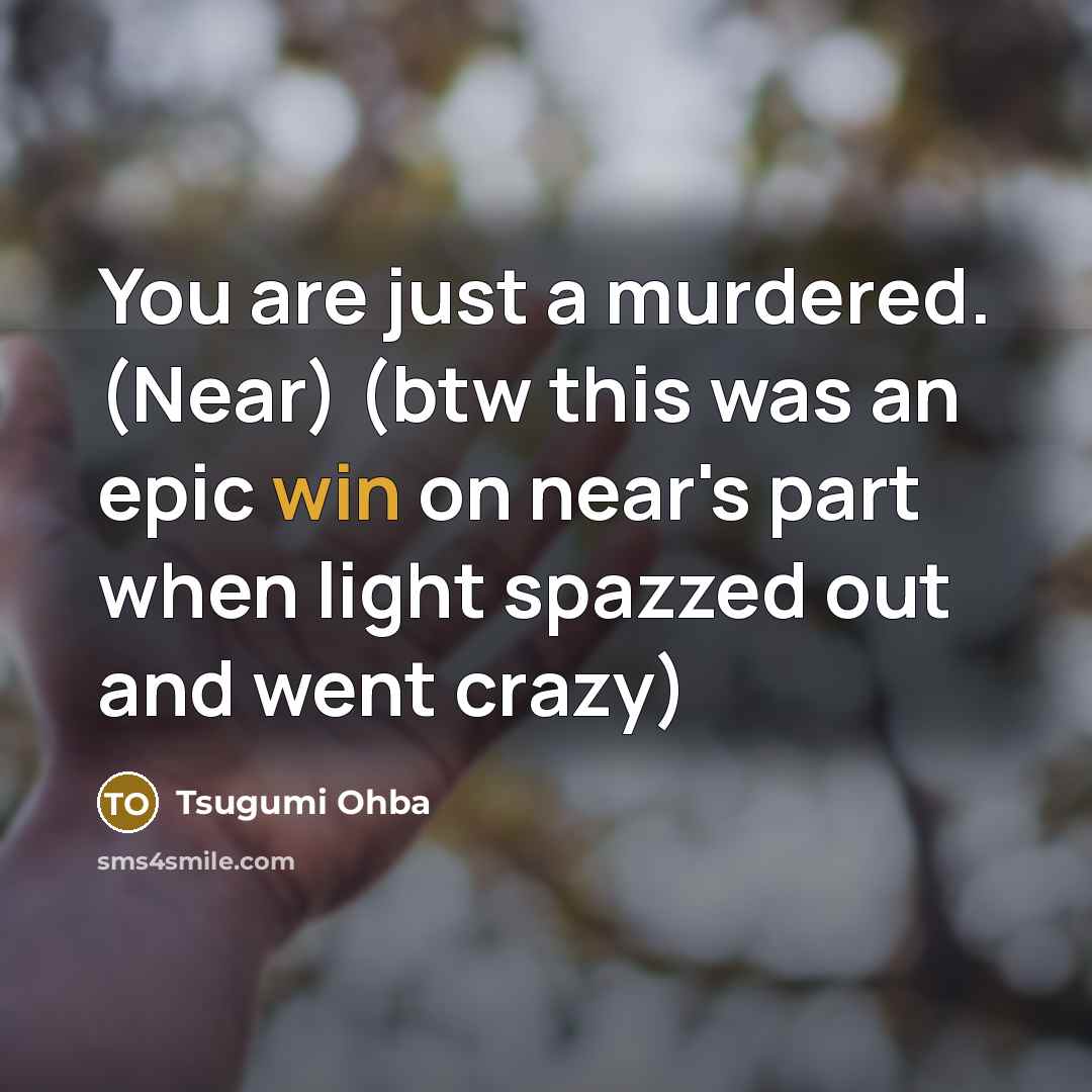 “You are just a murdered. (Near) (btw this was an…” quote by Tsugumi Ohba