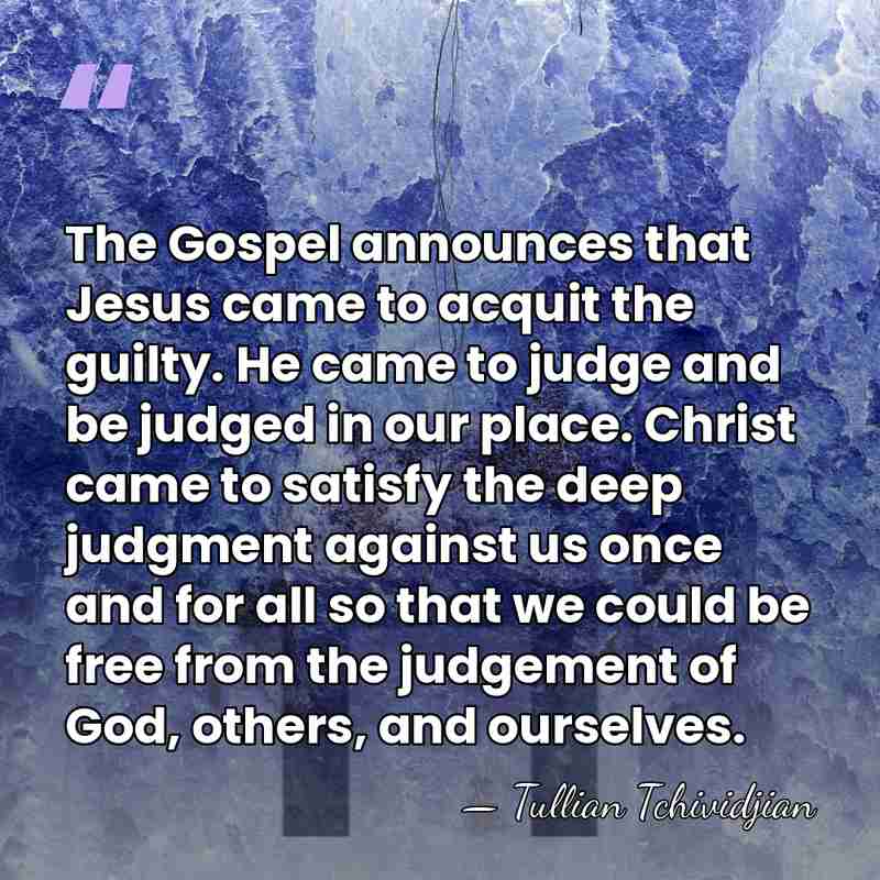 The Gospel announces that Jesus came to acquit the guilty. He came&hellip; - Tullian Tchividjian