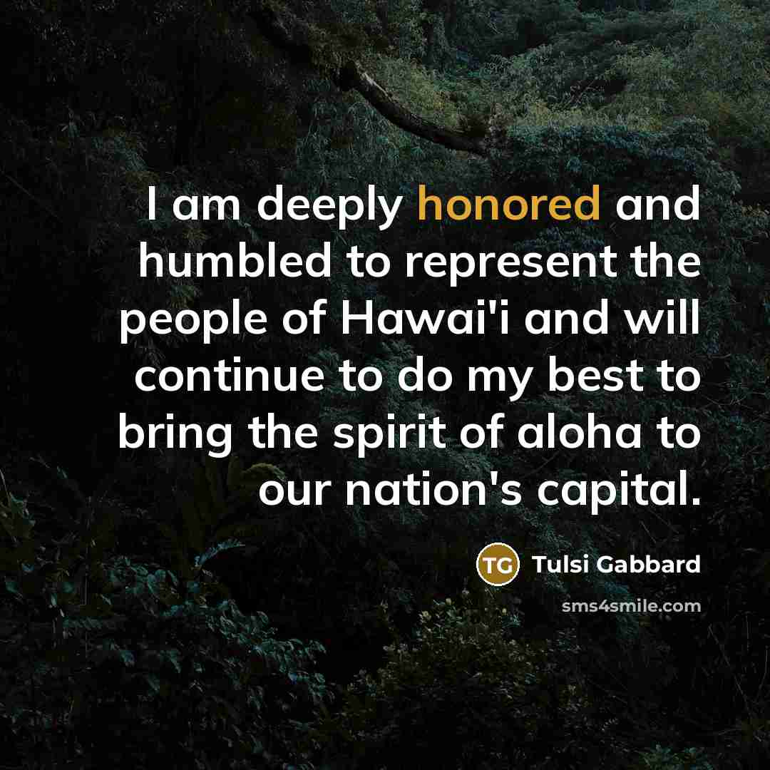 “I am deeply honored and humbled to represent the people…” quote by Tulsi Gabbard