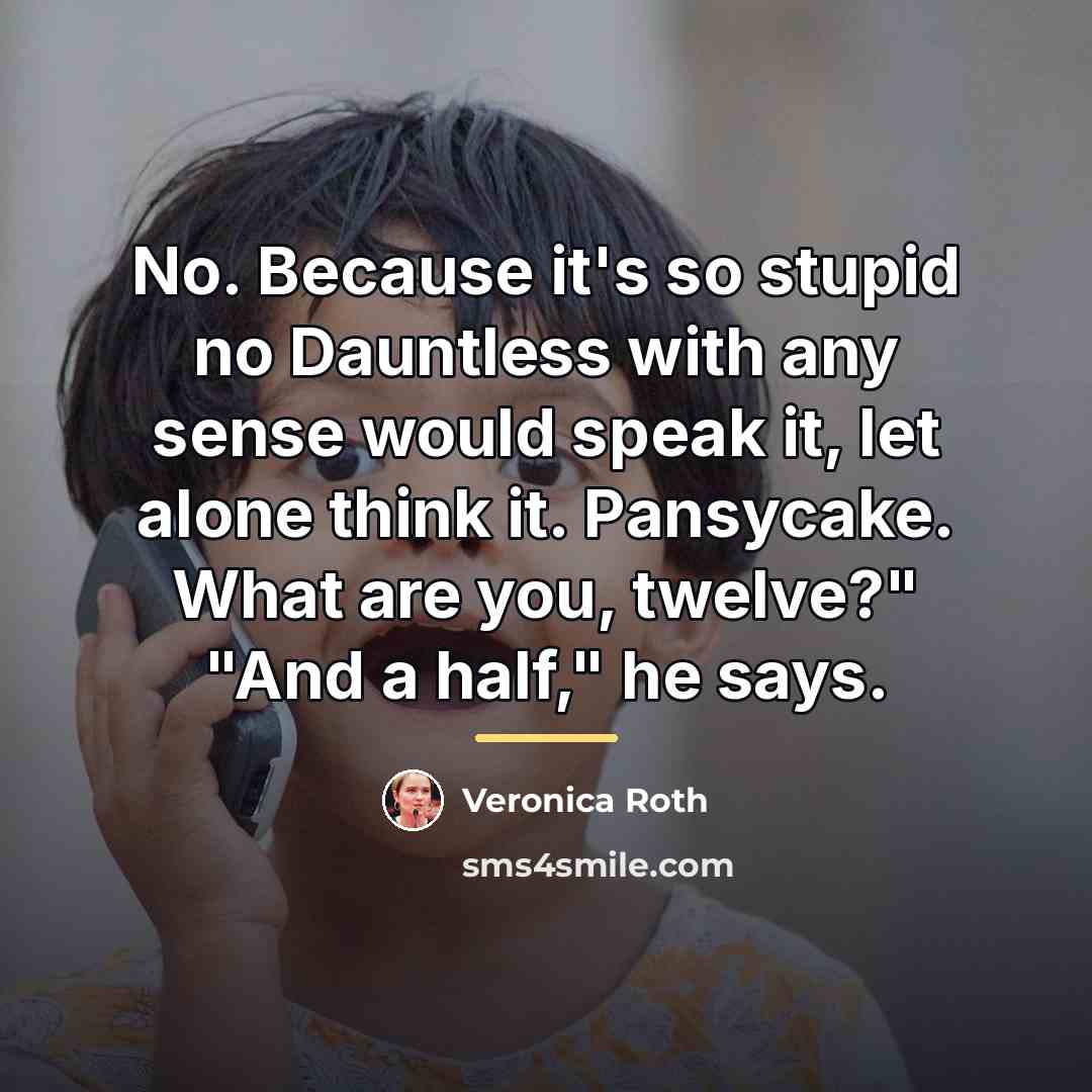 “No. Because it's so stupid no Dauntless with any sense…” quote by Veronica Roth