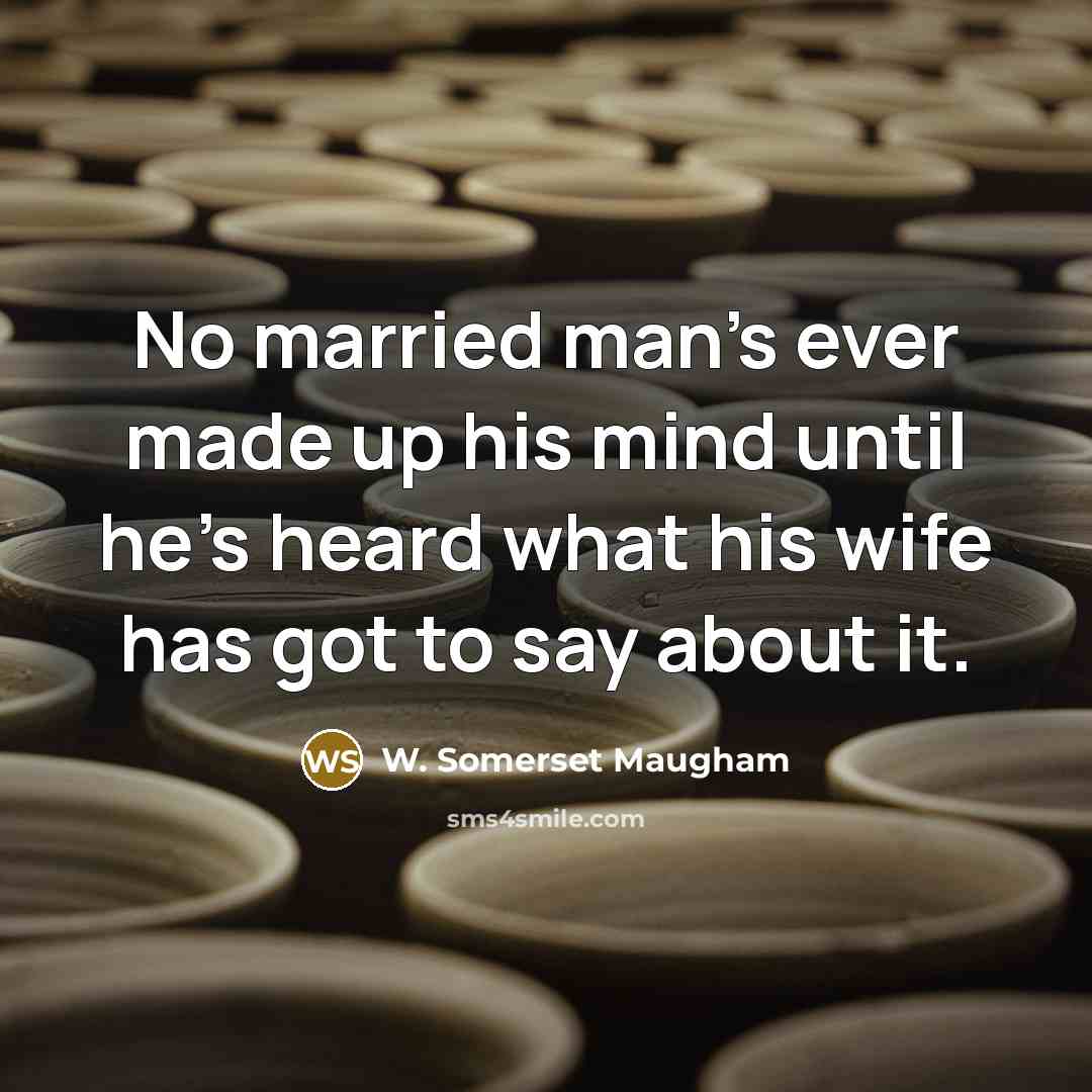 “No married man's ever made up his mind until he's…” quote by W. Somerset Maugham
