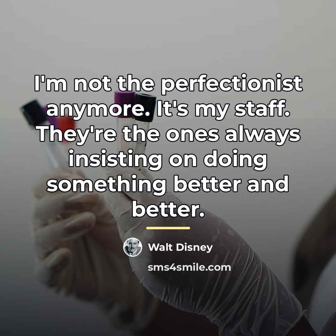 “I'm not the perfectionist anymore. It's my staff. They're the…” quote by Walt Disney
