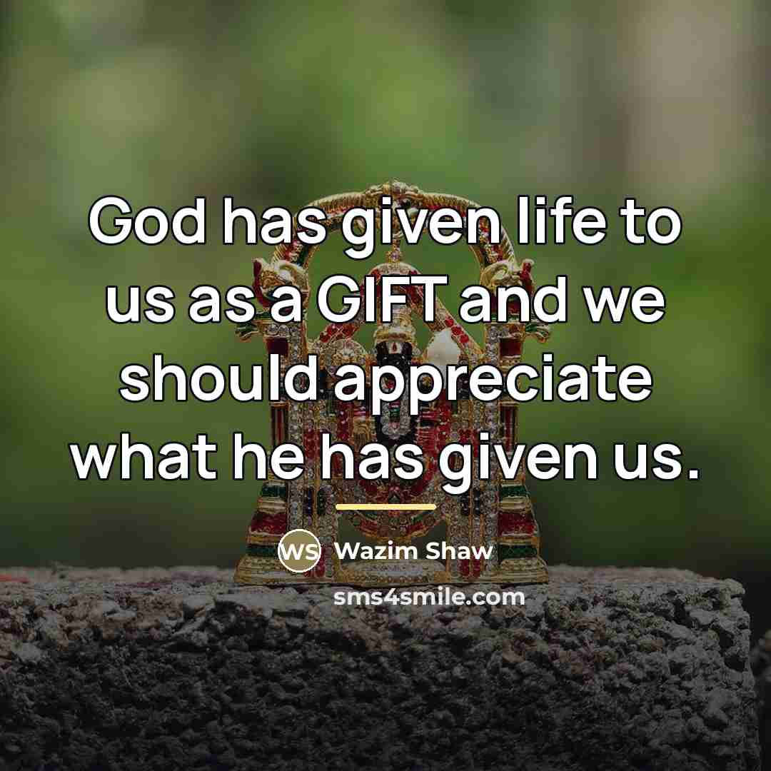 “God has given life to us as a GIFT and…” quote by Wazim Shaw