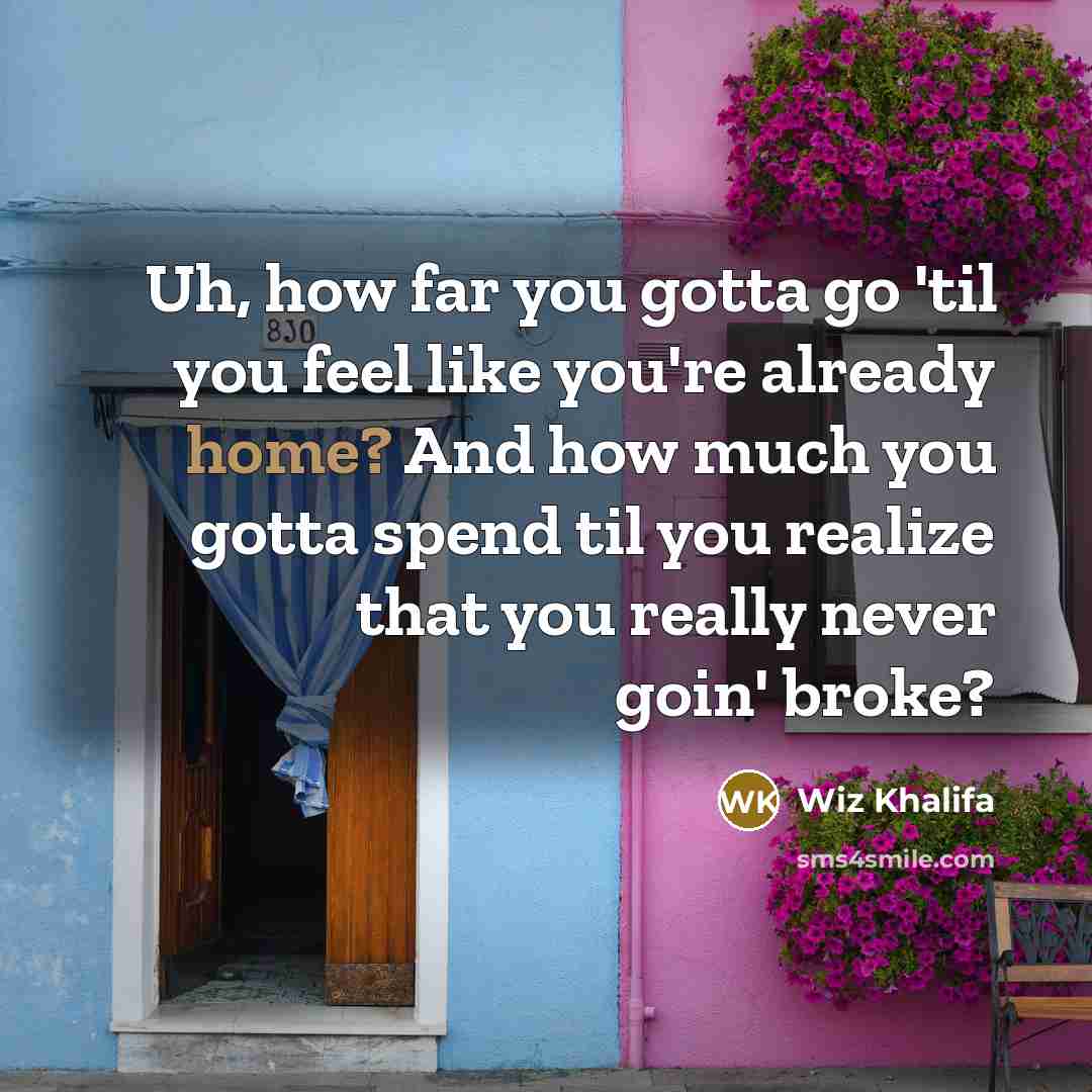 “Uh, how far you gotta go 'til you feel like…” quote by Wiz Khalifa