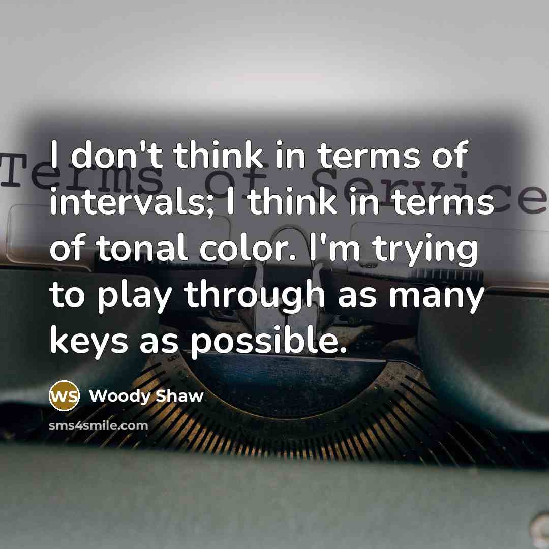“I don't think in terms of intervals; I think in…” quote by Woody Shaw