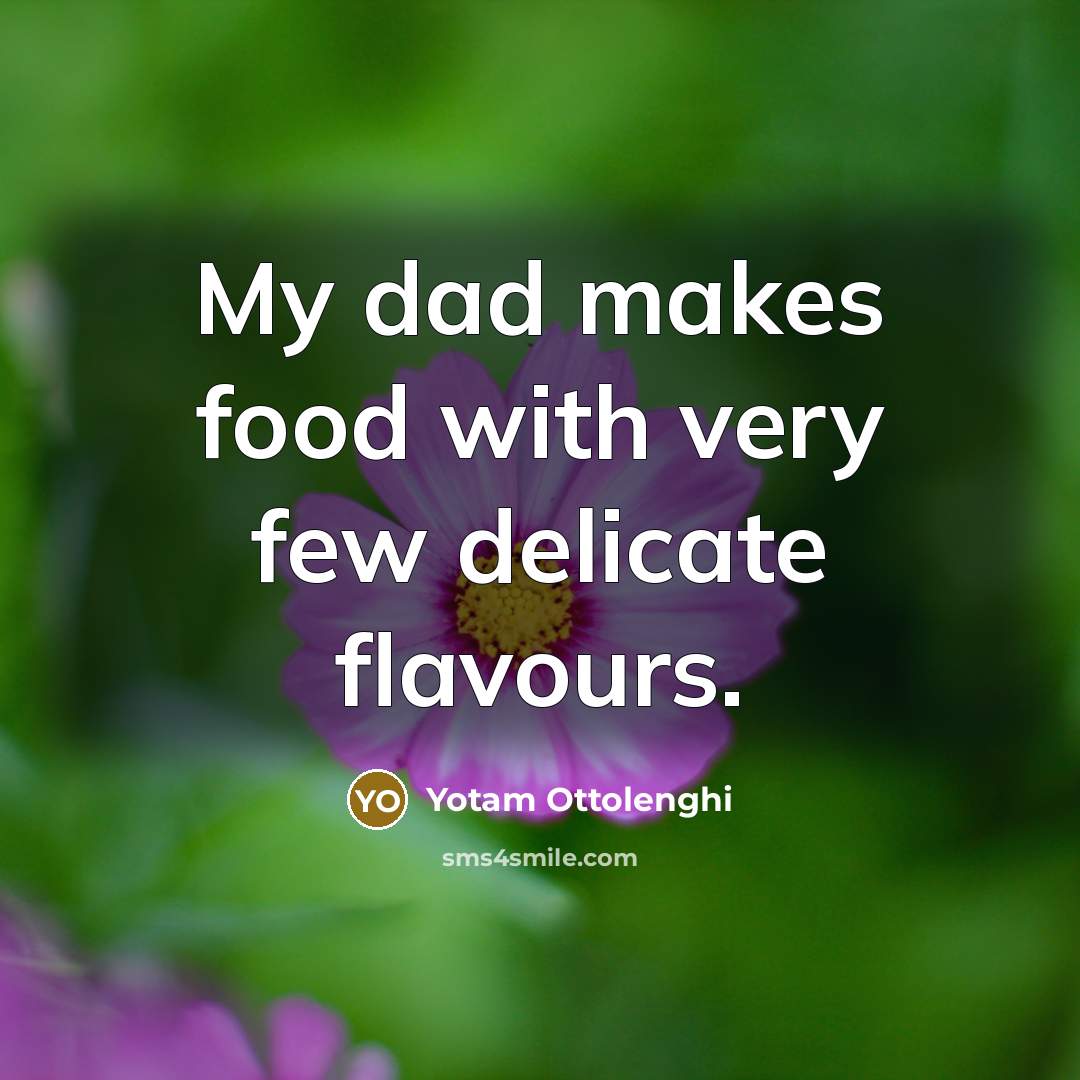 “My dad makes food with very few delicate flavours.…” quote by Yotam Ottolenghi