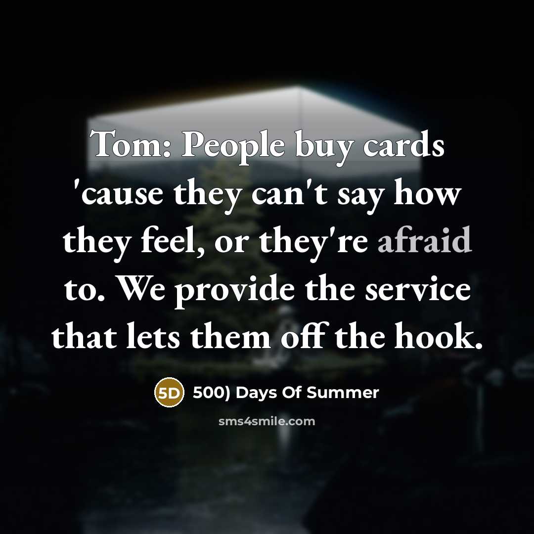 “Tom: People buy cards 'cause they can't say how they…” quote by 500) Days Of Summer