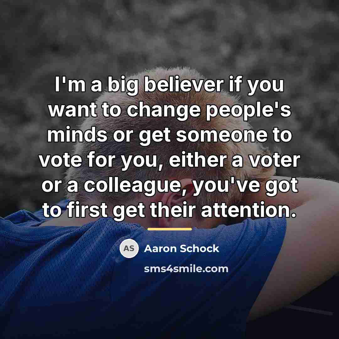 “I'm a big believer if you want to change people's…” quote by Aaron Schock