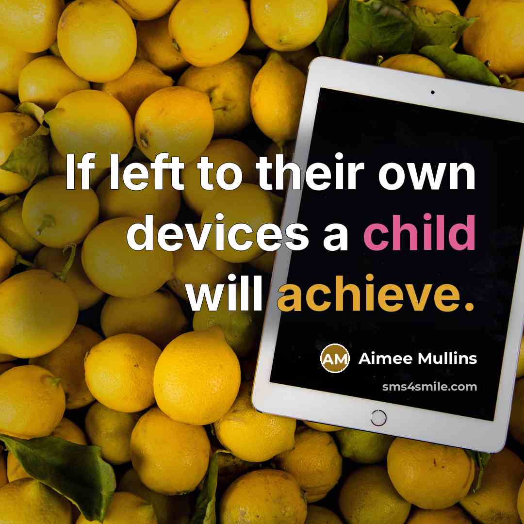 “If left to their own devices a child will achieve.…” quote by Aimee Mullins