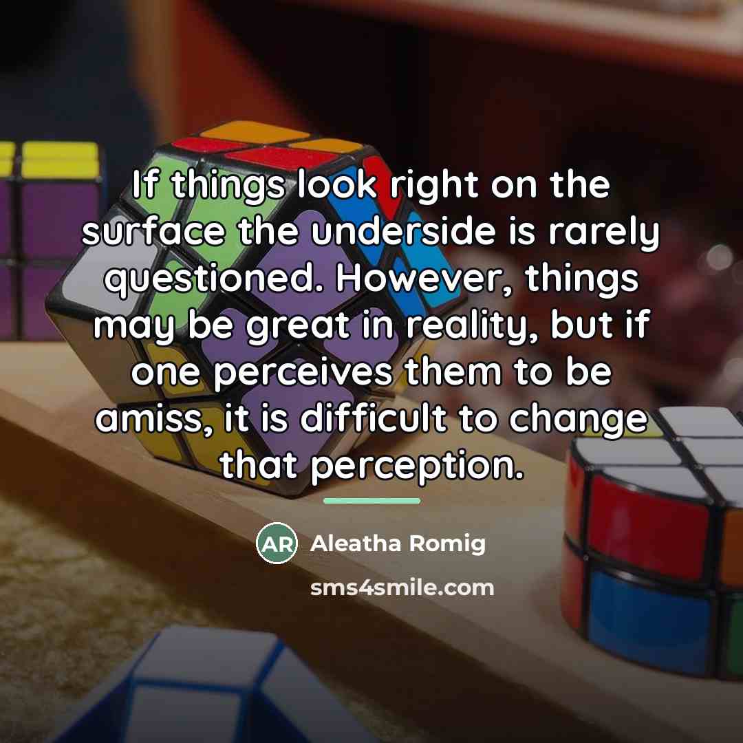 “If things look right on the surface the underside is…” quote by Aleatha Romig