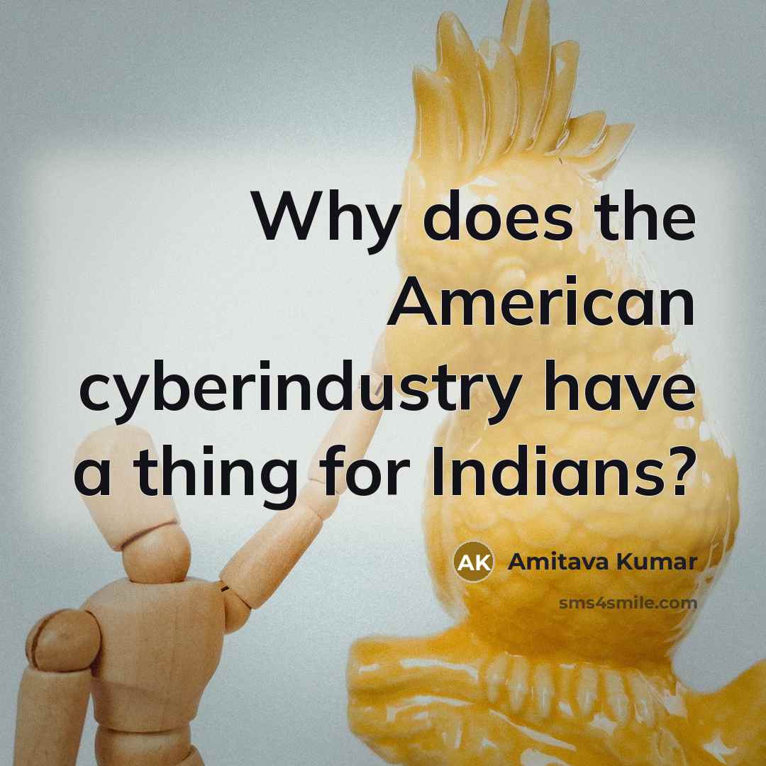 “Why does the American cyberindustry have a thing for Indians?…” quote by Amitava Kumar
