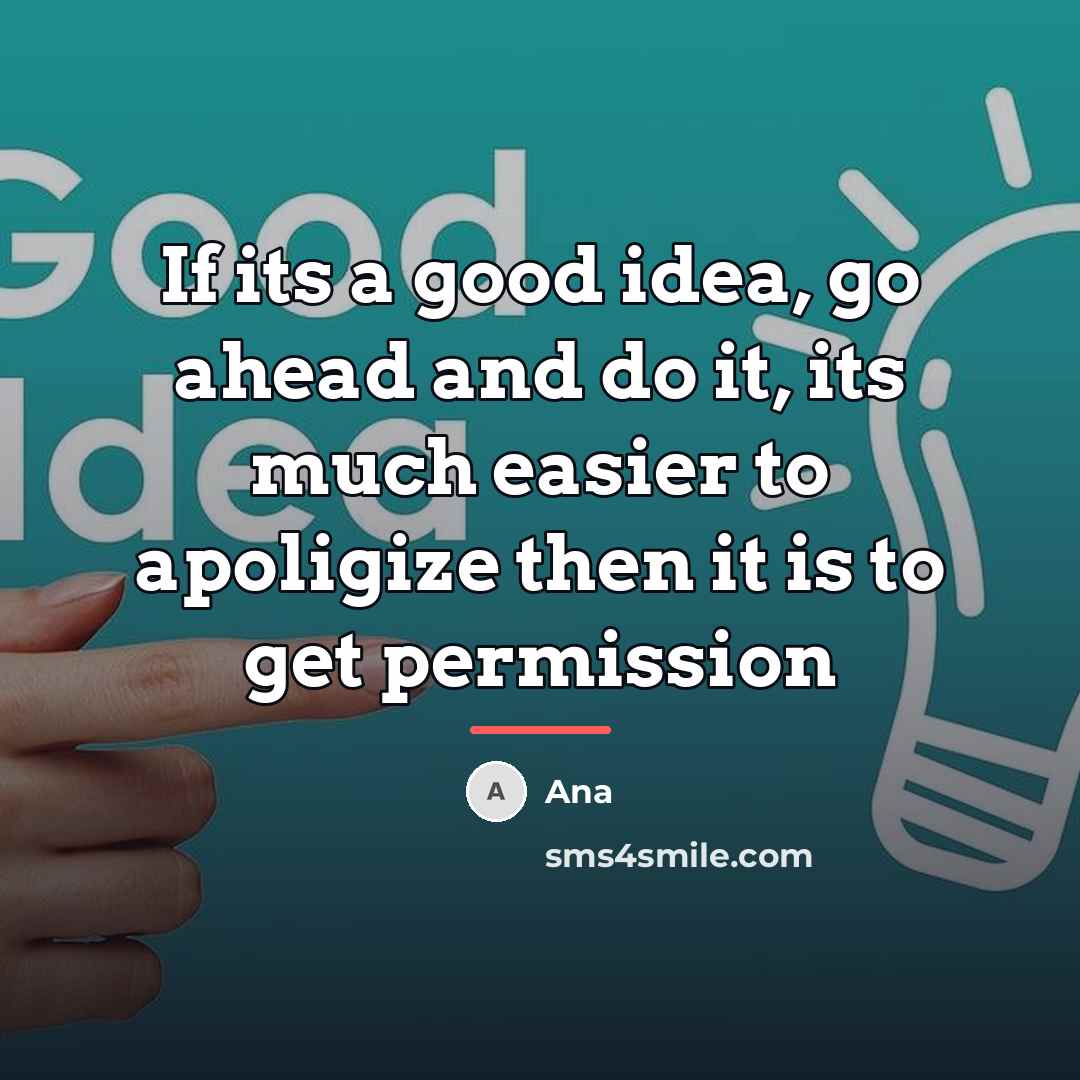 “If its a good idea, go ahead and do it,…” quote by Ana