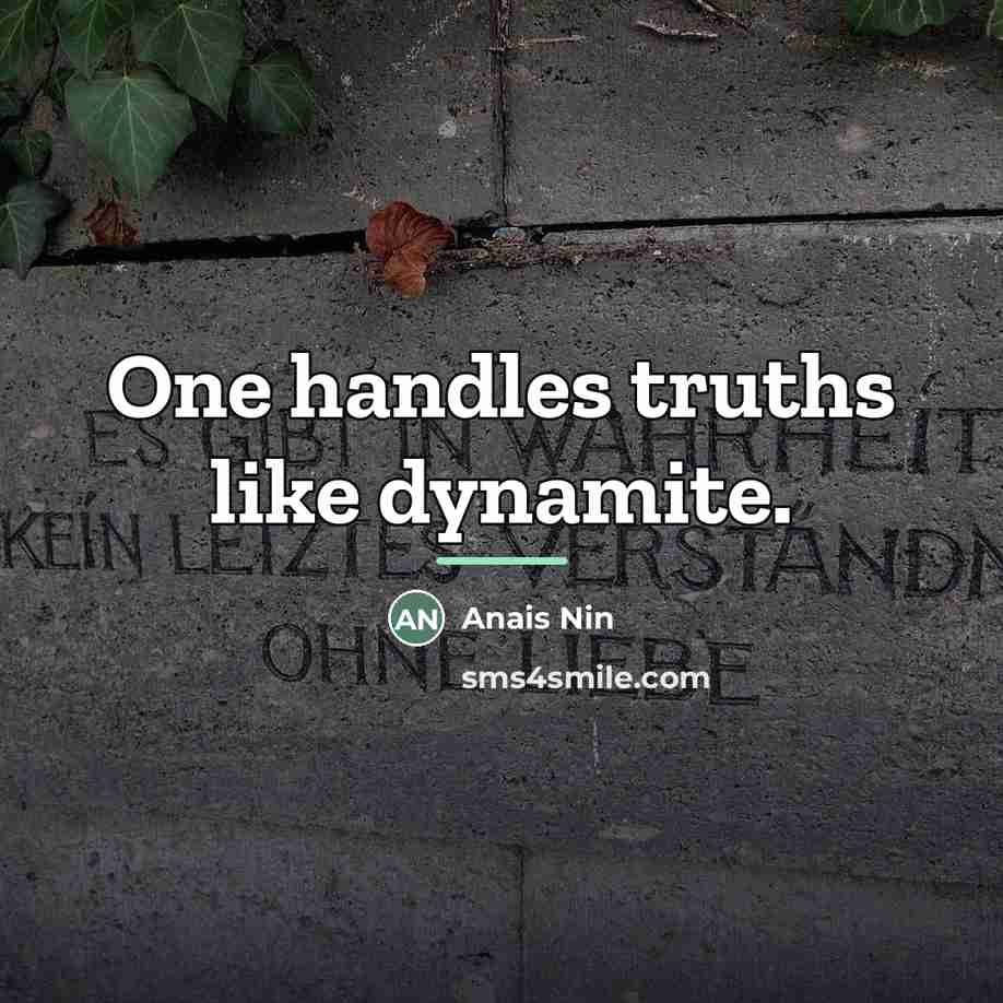 “One handles truths like dynamite.…” quote by Anais Nin
