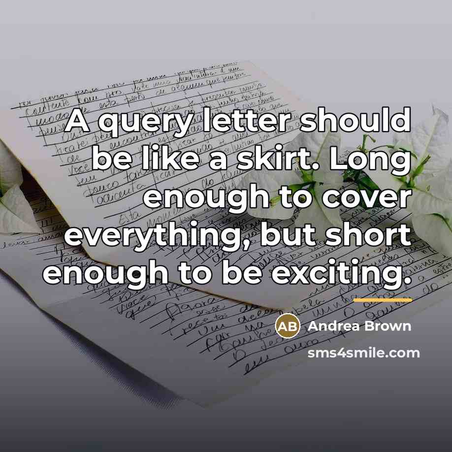 “A query letter should be like a skirt. Long enough…” quote by Andrea Brown