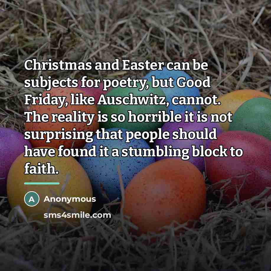 “Christmas and Easter can be subjects for poetry, but Good…” quote by Anonymous