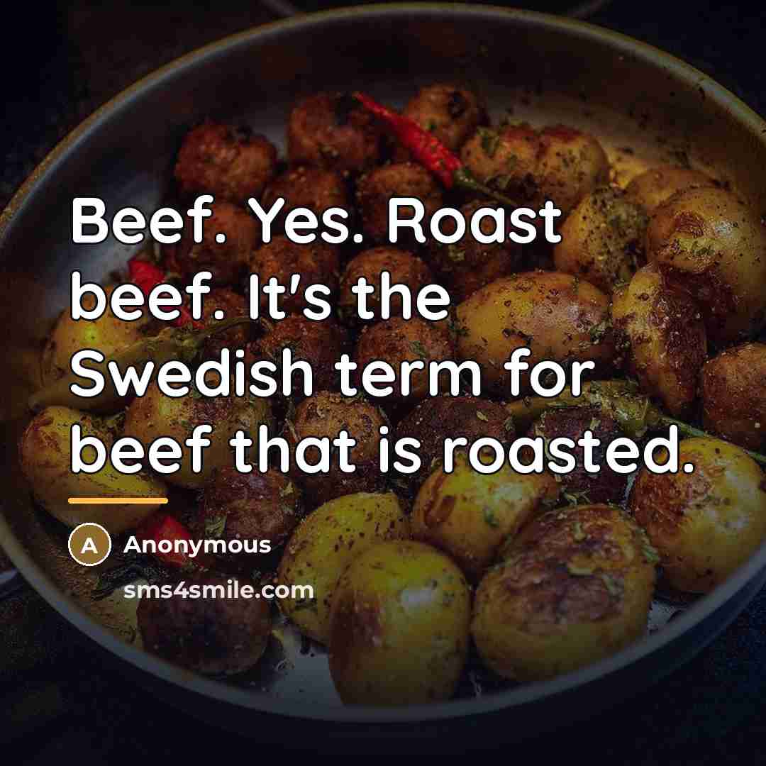 “Beef. Yes. Roast beef. It's the Swedish term for beef…” quote by Anonymous