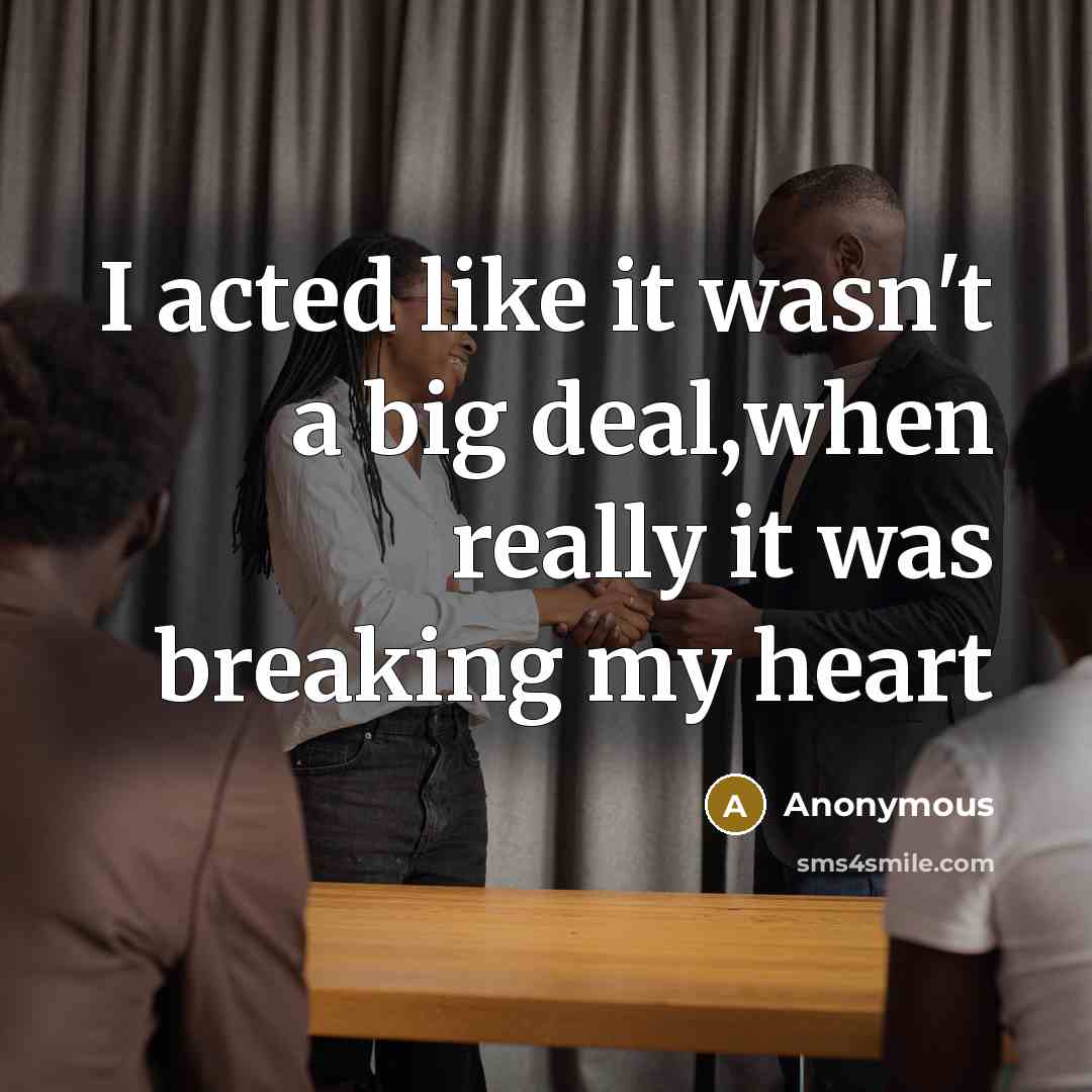 “I acted like it wasn't a big deal,when really it…” quote by Anonymous