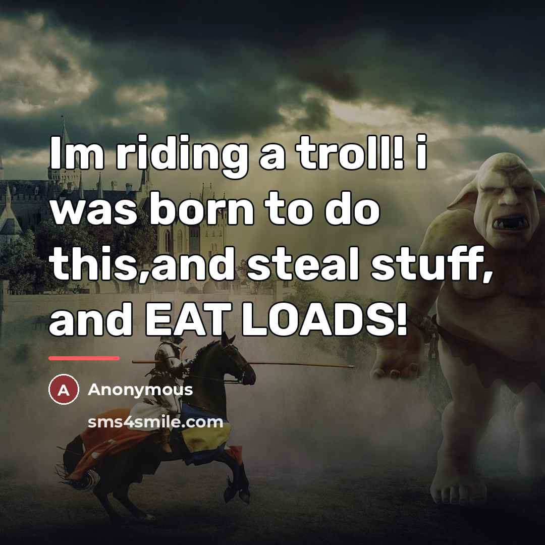 “Im riding a troll! i was born to do this,and…” quote by Anonymous