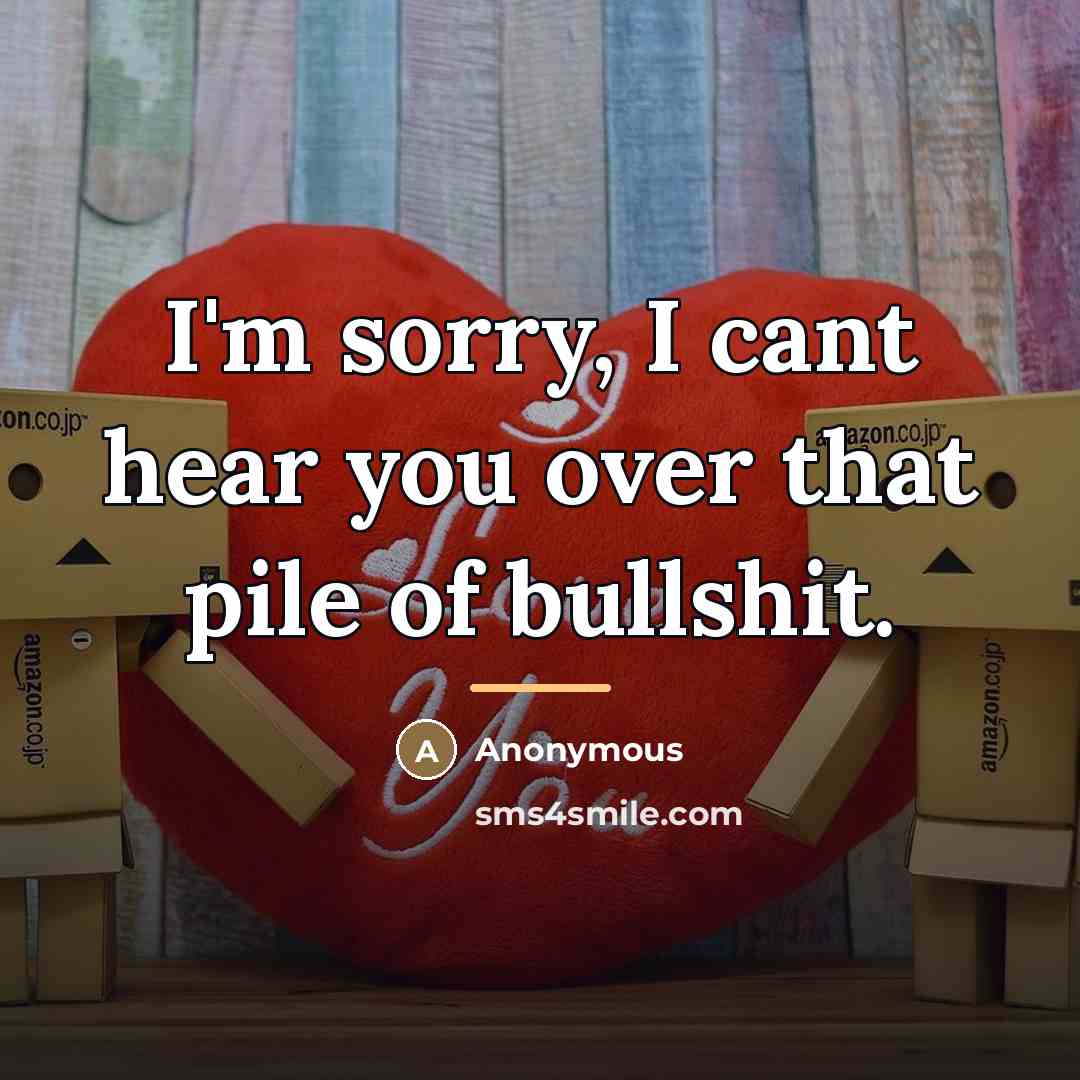 “I'm sorry, I cant hear you over that pile of…” quote by Anonymous