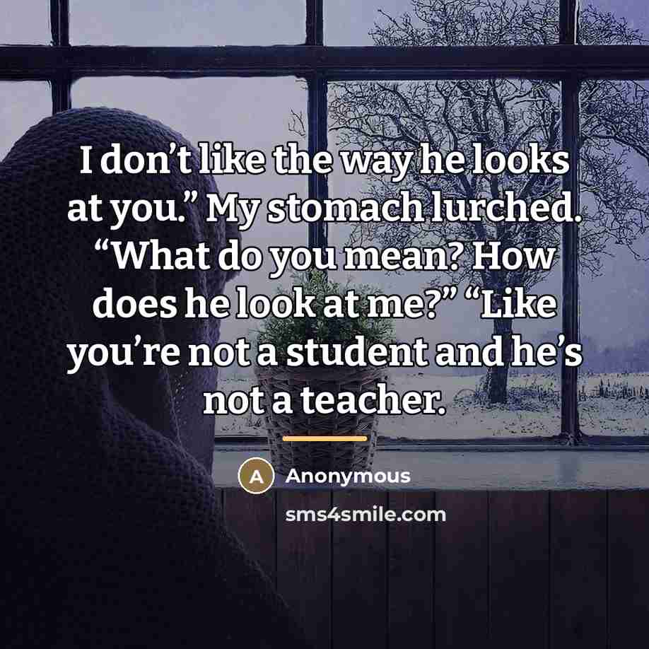 “I don’t like the way he looks at you.” My…” quote by Anonymous