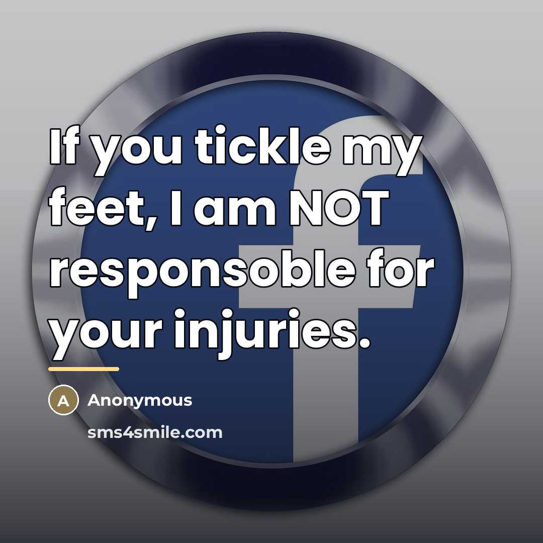 “If you tickle my feet, I am NOT responsoble for…” quote by Anonymous