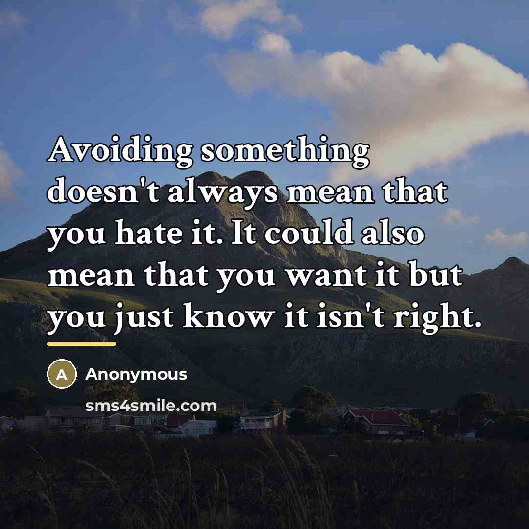 “Avoiding something doesn't always mean that you hate it. It…” quote by Anonymous