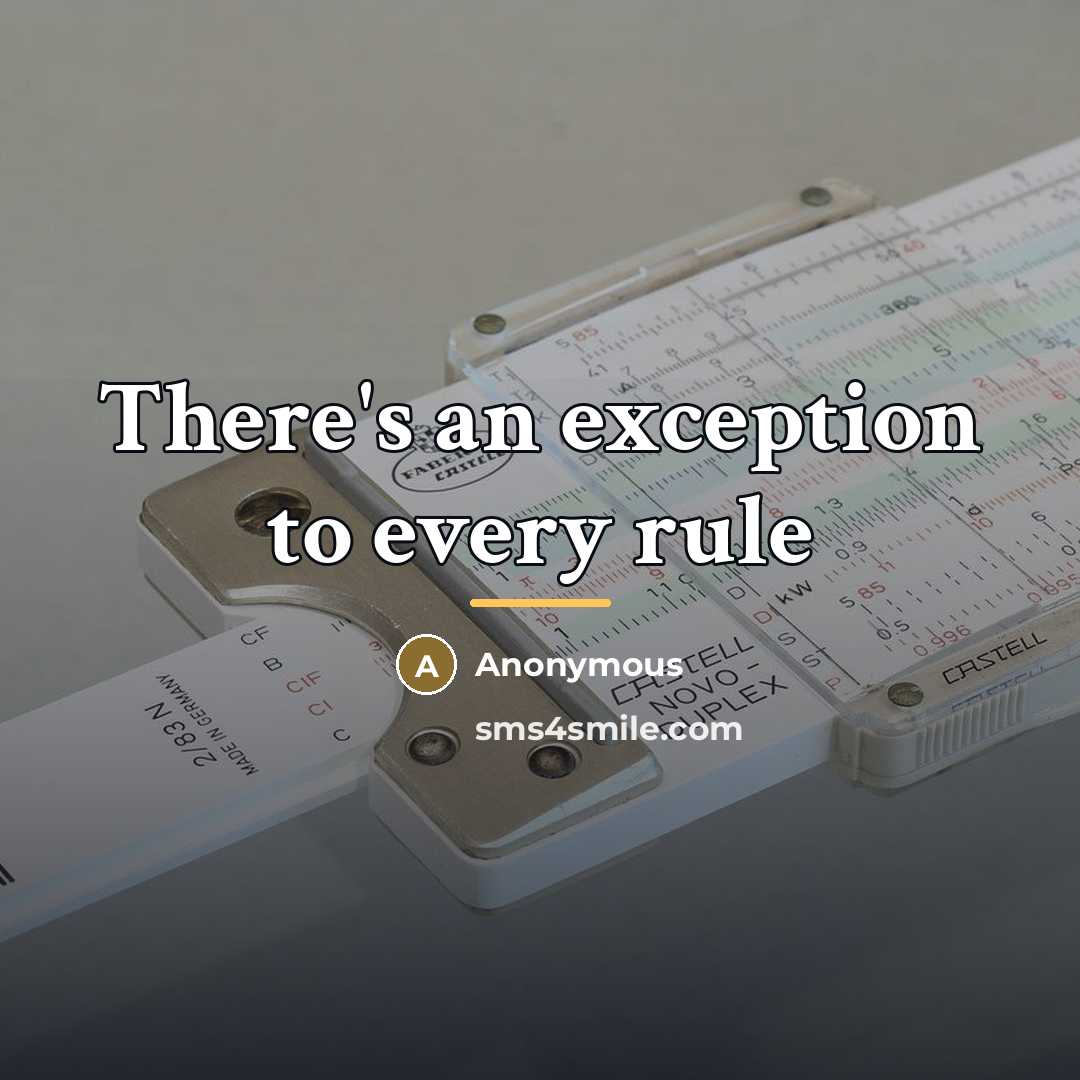 “There's an exception to every rule…” quote by Anonymous