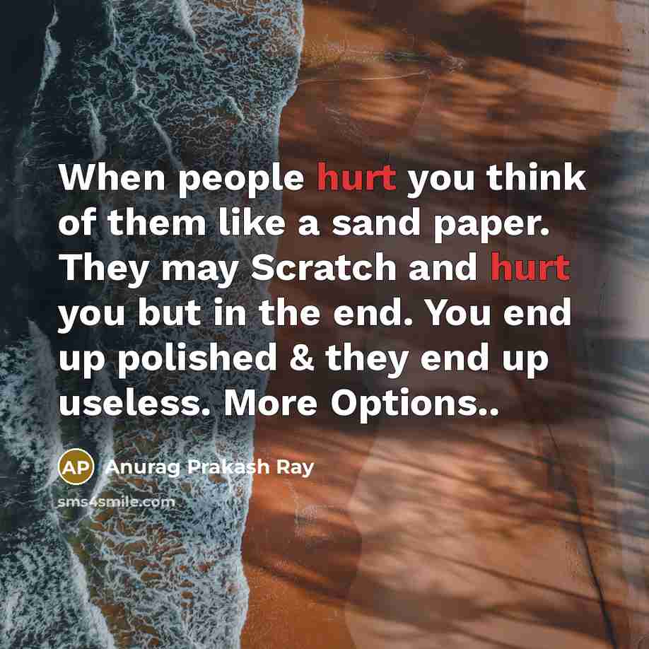 “When people hurt you think of them like a sand…” quote by Anurag Prakash Ray