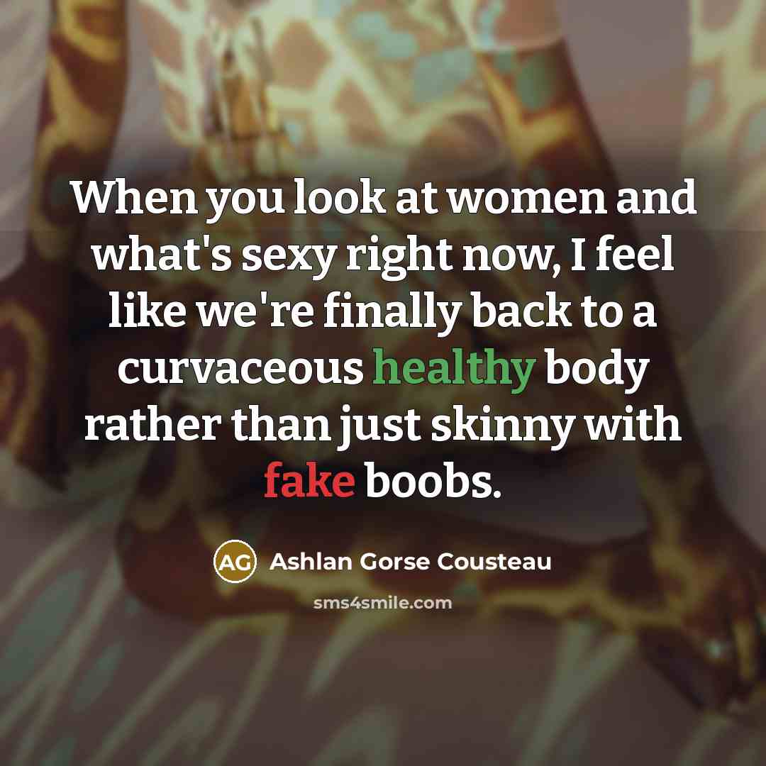 “When you look at women and what's sexy right now,…” quote by Ashlan Gorse Cousteau
