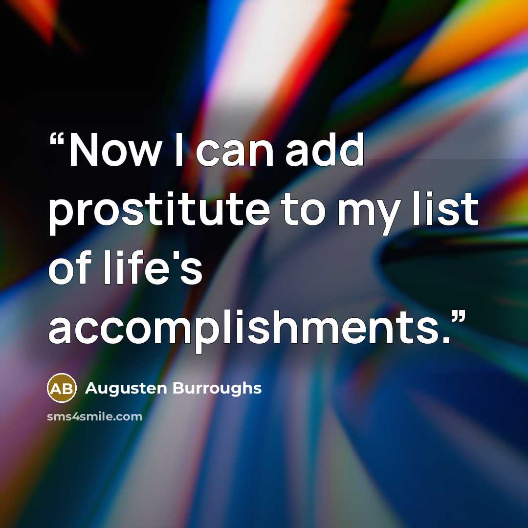 “Now I can add prostitute to my list of life's accomplishments.” quote by Augusten Burroughs