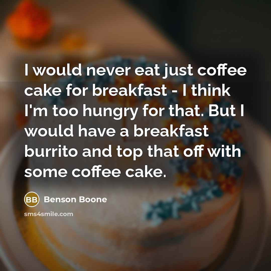 “I would never eat just coffee cake for breakfast -…” quote by Benson Boone