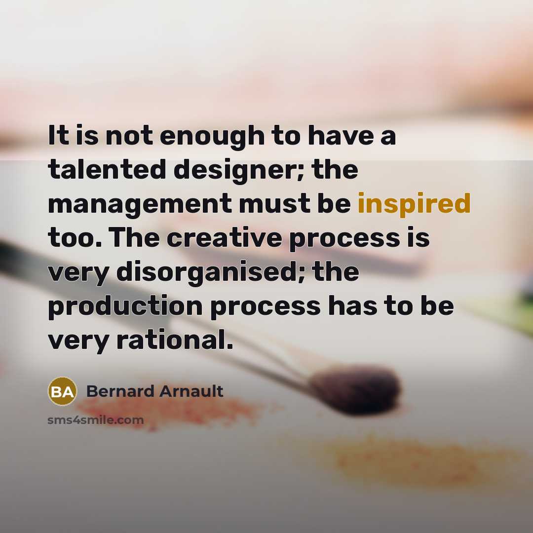 “It is not enough to have a talented designer; the…” quote by Bernard Arnault