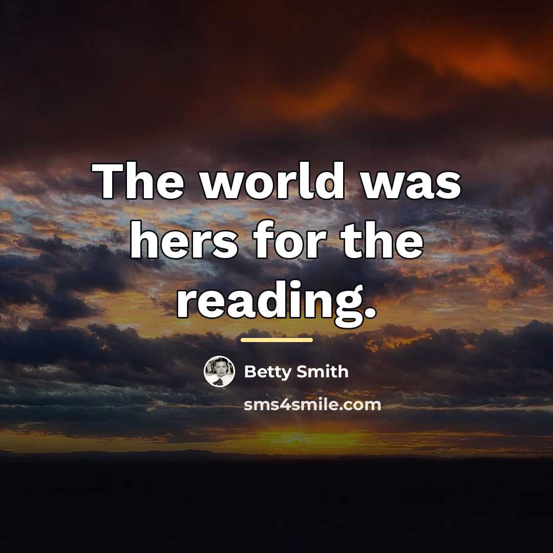 “The world was hers for the reading.…” quote by Betty Smith