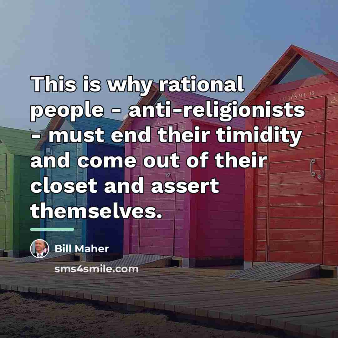 “This is why rational people - anti-religionists - must end…” quote by Bill Maher