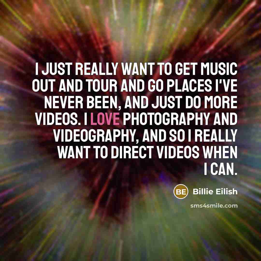 “I just really want to get music out and tour…” quote by Billie Eilish