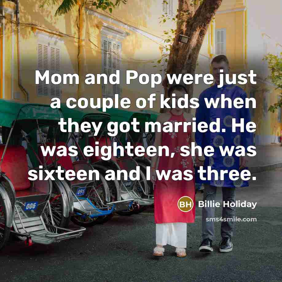 “Mom and Pop were just a couple of kids when…” quote by Billie Holiday