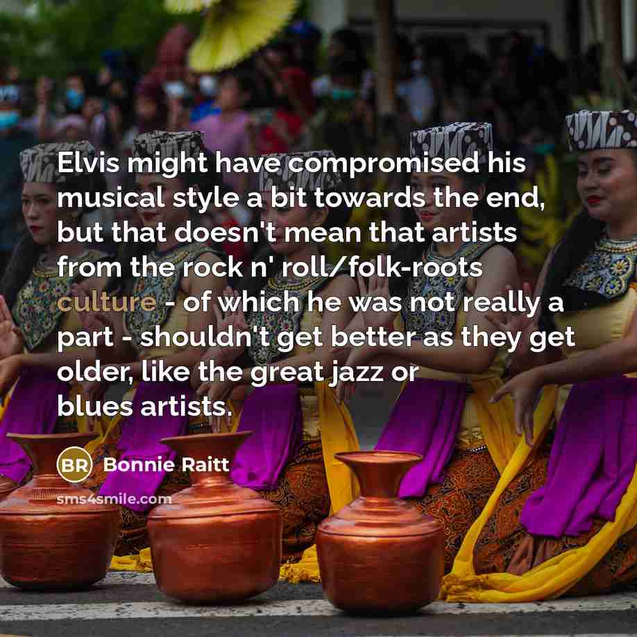 “Elvis might have compromised his musical style a bit towards…” quote by Bonnie Raitt