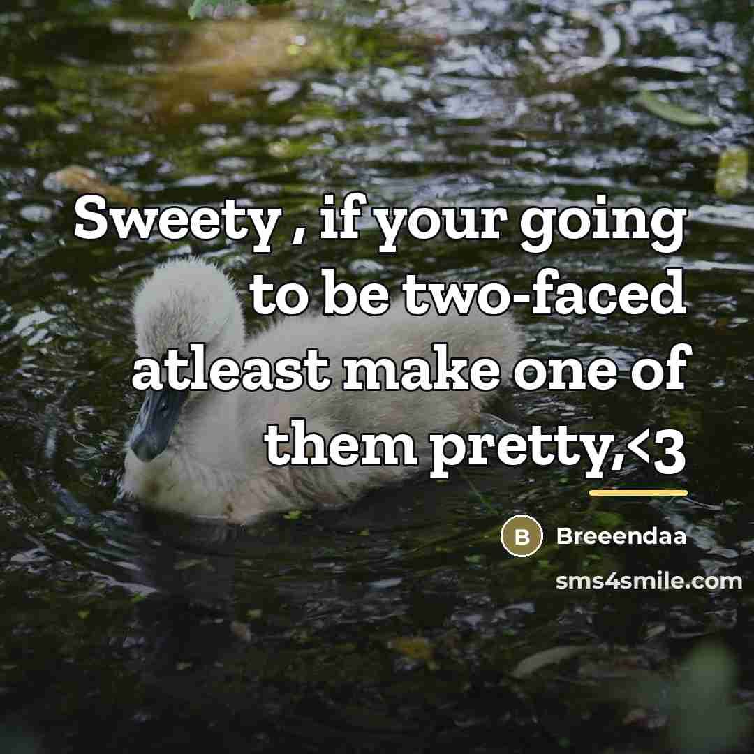 “Sweety , if your going to be two-faced atleast make…” quote by Breeendaa