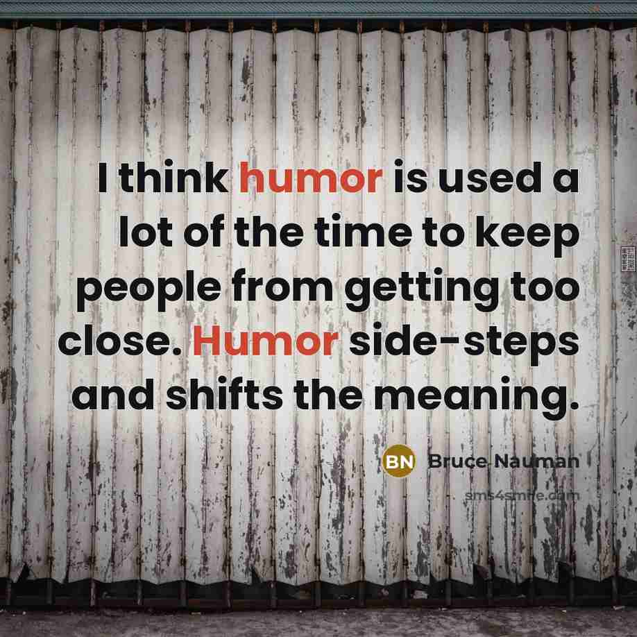 “I think humor is used a lot of the time…” quote by Bruce Nauman