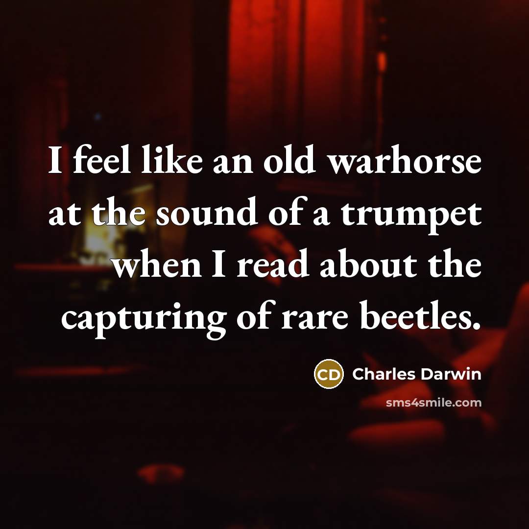 “I feel like an old warhorse at the sound of…” quote by Charles Darwin