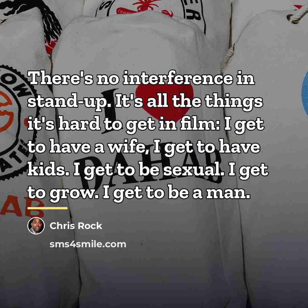 “There's no interference in stand-up. It's all the things it's…” quote by Chris Rock