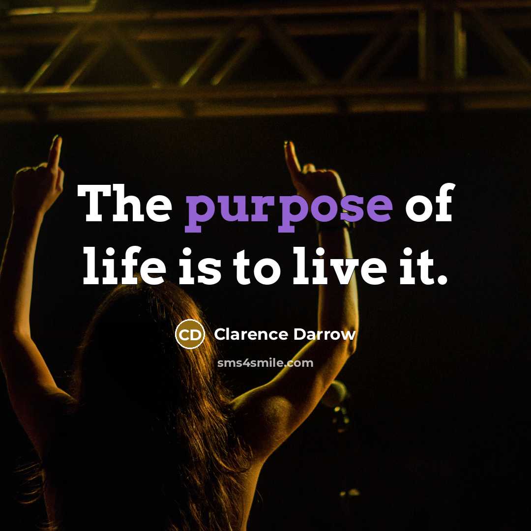“The purpose of life is to live it.…” quote by Clarence Darrow