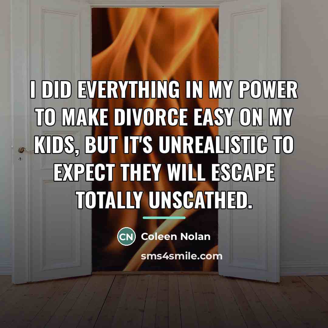 “I did everything in my power to make divorce easy…” quote by Coleen Nolan