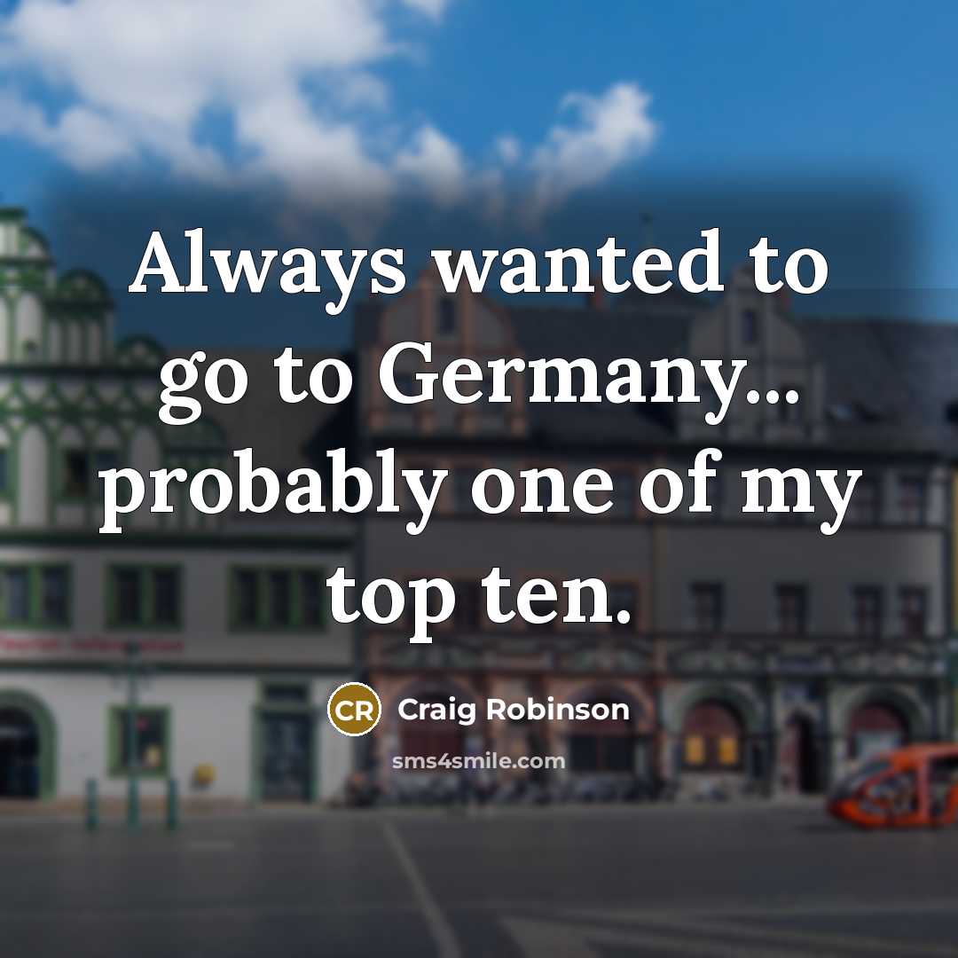 “Always wanted to go to Germany... probably one of my…” quote by Craig Robinson