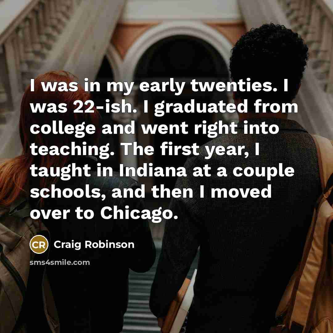 “I was in my early twenties. I was 22-ish. I…” quote by Craig Robinson