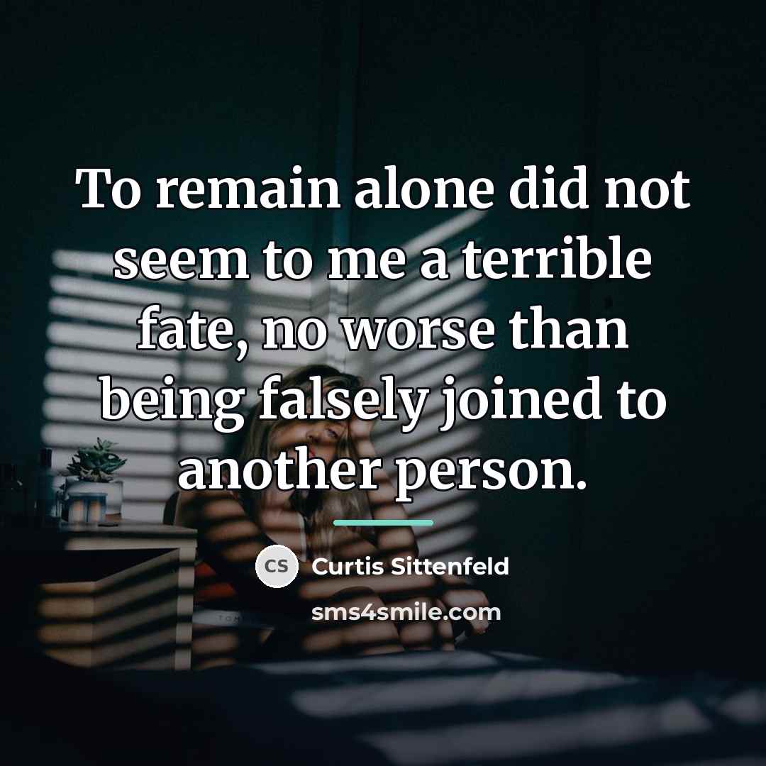 “To remain alone did not seem to me a terrible…” quote by Curtis Sittenfeld