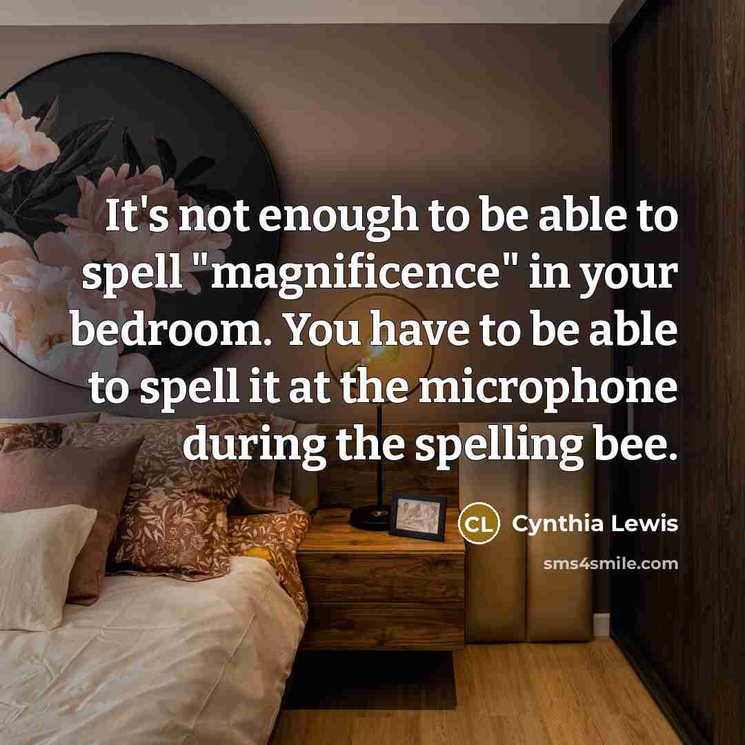 “It's not enough to be able to spell "magnificence" in…” quote by Cynthia Lewis
